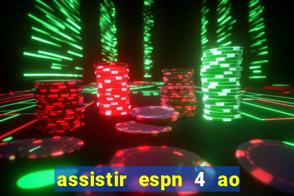 assistir espn 4 ao vivo gratis